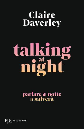 Talking at night. Ediz. italiana - Claire Daverley - Libro Rizzoli 2024, BUR Argentovivo | Libraccio.it