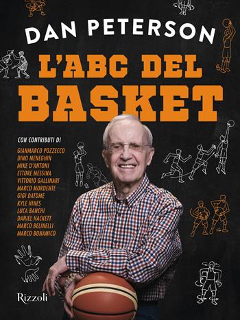 L'ABC del basket - Dan Peterson - Libro Rizzoli 2024, Varia | Libraccio.it