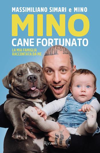Mino cane fortunato. La mia famiglia raccontata da me - Massimiliano Simari - Libro Rizzoli 2024, Varia | Libraccio.it