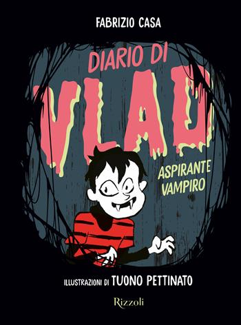 Diario di Vlad, aspirante vampiro - Fabrizio Casa - Libro Rizzoli 2024, Narrativa Ragazzi | Libraccio.it