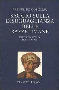 Saggio sulla disuguaglianza delle razze umane - Joseph-Arthur de Gobineau - Libro Rizzoli 1998, BUR Classici lusso | Libraccio.it