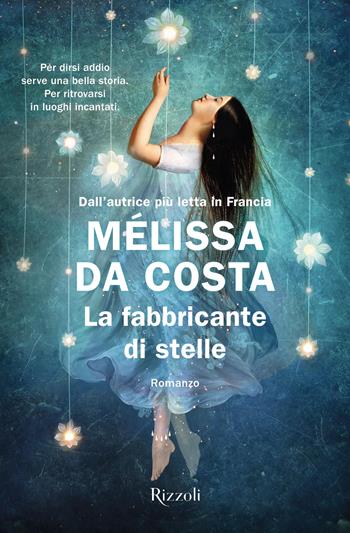 La fabbricante di stelle - Mélissa Da Costa - Libro Rizzoli 2025, Le narrative | Libraccio.it