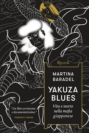 Yakuza Blues. Vita e morte nella mafia giapponese - Martina Baradel - Libro Rizzoli 2025, Saggi stranieri | Libraccio.it