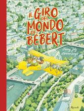 Il giro del mondo di Bébert. Ediz. a colori