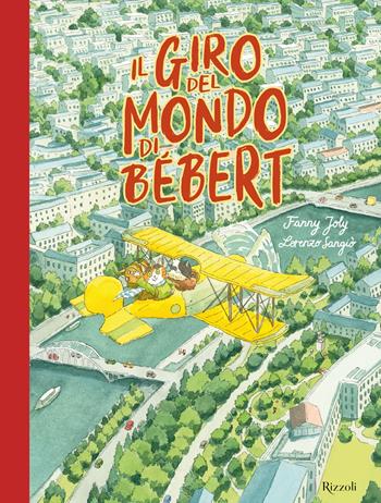 Il giro del mondo di Bébert. Ediz. a colori - Fanny Joly, Lorenzo Sangiò - Libro Rizzoli 2025, Albi illustrati | Libraccio.it