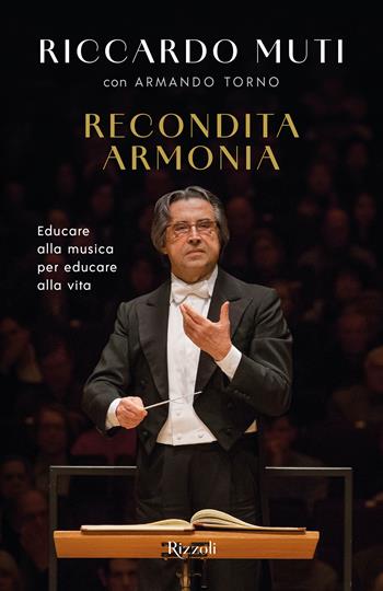 Recondita armonia. Educare alla musica per educare alla vita - Riccardo Muti, Armando Torno - Libro Rizzoli 2024, Varia | Libraccio.it