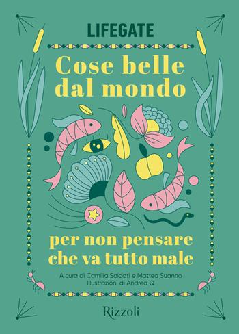 Cose belle dal mondo per non pensare che va tutto male - LifeGate - Libro Rizzoli 2024, Varia | Libraccio.it