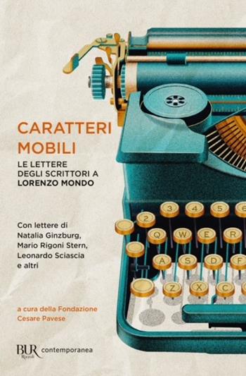 Caratteri mobili. Le lettere degli scrittori a Lorenzo Mondo - Lorenzo Mondo - Libro Rizzoli 2024, BUR Contemporanea | Libraccio.it