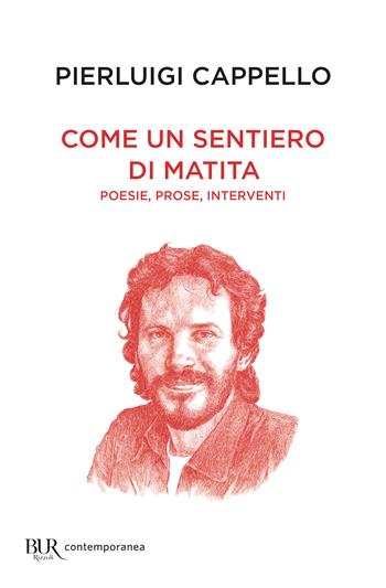 Come un sentiero di matita. Poesie, prose, interventi - Pierluigi Cappello - Libro Rizzoli 2024, BUR Contemporanea | Libraccio.it