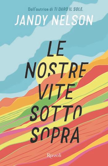 Le nostre vite sottosopra - Jandy Nelson - Libro Rizzoli 2025, Narrativa Ragazzi | Libraccio.it