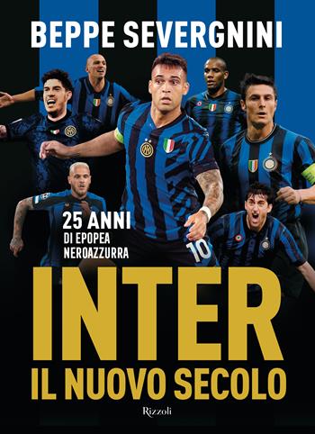 Inter. Il nuovo secolo. 25 anni di epopea neroazzurra - Beppe Severgnini - Libro Rizzoli 2024 | Libraccio.it