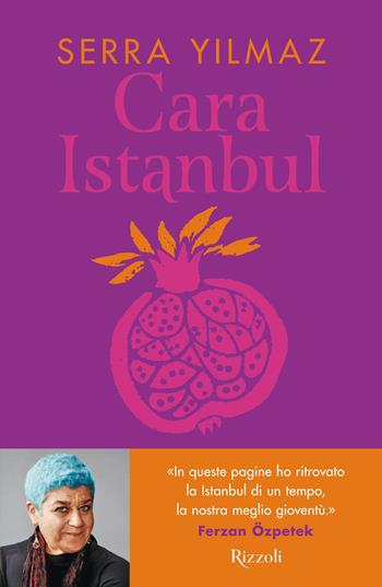Cara Istanbul - Serra Yilmaz - Libro Rizzoli 2026, Saggi stranieri | Libraccio.it