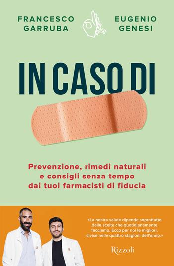 In caso di. Prevenzione, rimedi naturali e consigli senza tempo dai tuoi farmacisti di fiducia - Francesco Garruba, Eugenio Genesi - Libro Rizzoli 2025, Varia | Libraccio.it