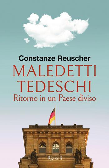 Maledetti tedeschi. Ritorno in un Paese diviso - Constanze Reuscher - Libro Rizzoli 2025, Saggi italiani | Libraccio.it