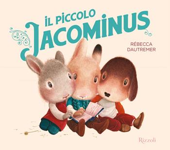 Il piccolo Jacominus. Ediz. a colori - Rébecca Dautremer - Libro Rizzoli 2024, Albi illustrati | Libraccio.it