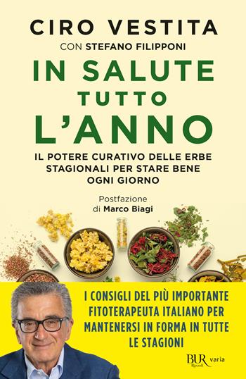In salute tutto l'anno. Il potere curativo delle erbe stagionali per stare bene ogni giorno - Ciro Vestita, Stefano Filipponi - Libro Rizzoli 2024, BUR Varia | Libraccio.it