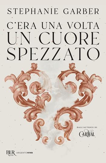 C'era una volta un cuore spezzato - Stephanie Garber - Libro Rizzoli 2024, BUR Argentovivo | Libraccio.it