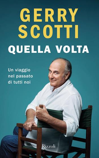 Quella volta. Un viaggio nel passato di tutti noi - Gerry Scotti - Libro Rizzoli 2024, Varia | Libraccio.it
