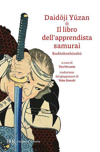 Il libro dell'apprendista samurai. Budoshoshinshu - Daidoji Yuzan - Libro Rizzoli 2026, BUR Classici d'Oriente | Libraccio.it