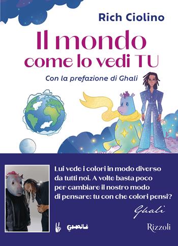 Il mondo come lo vedi tu. Ediz. illustrata - Rich Ciolino, Pierdomenico Baccalario - Libro Rizzoli 2024, Varia | Libraccio.it
