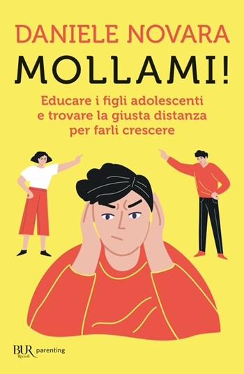 Mollami! Educare i figli adolescenti e trovare la giusta distanza per farli crescere - Daniele Novara - Libro Rizzoli 2025, BUR Parenting | Libraccio.it
