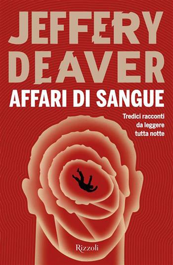 Affari di sangue - Jeffery Deaver - Libro Rizzoli 2026, Varia narrativa straniera | Libraccio.it