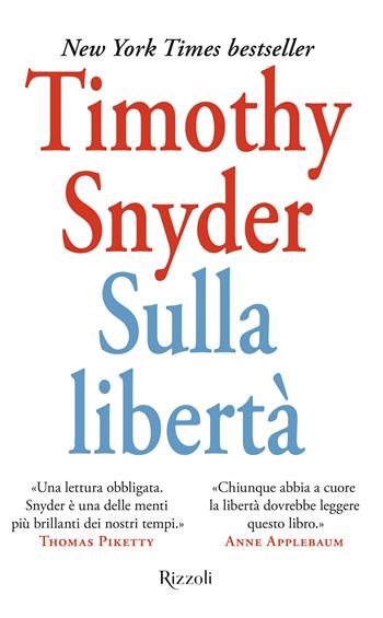 Sulla libertà - Timothy Snyder - Libro Rizzoli 2025, Saggi stranieri | Libraccio.it