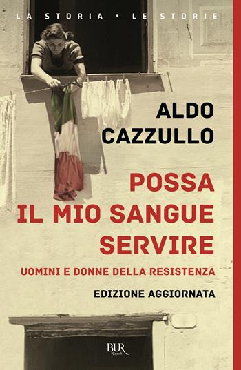 Possa il mio sangue servire - Aldo Cazzullo - Libro Rizzoli 2025, BUR La storia, le storie | Libraccio.it