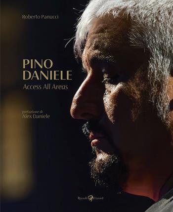 Pino Daniele. Access all areas - Roberto Panucci - Libro Rizzoli Lizard 2024 | Libraccio.it