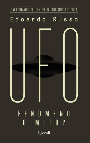 UFO. Fenomeno o mito? - Edoardo Russo - Libro Rizzoli 2025, Varia | Libraccio.it