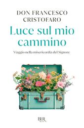 Luce sul mio cammino. Viaggio nella misericordia del Signore