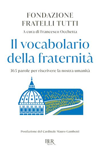 Il vocabolario della fraternità. 365 parole per riscrivere la nostra umanità  - Libro Rizzoli 2025, BUR Storie di luce | Libraccio.it