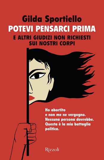Potevi pensarci prima. E altri giudizi non richiesti sui nostri corpi - Gilda Sportiello - Libro Rizzoli 2025, Saggi italiani | Libraccio.it