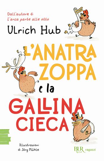 L'anatra zoppa e la gallina cieca - Ulrich Hub, Jörg Mühle - Libro Rizzoli 2025, BUR Ragazzi Verdi | Libraccio.it