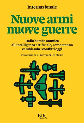 Nuove armi nuove guerre. Dalla bomba atomica all'intelligenza artificiale, come stanno cambiando i conflitti oggi - Internazionale - Libro Rizzoli 2025, Bur Internazionale | Libraccio.it