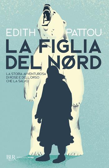 La figlia del Nord - Edith Pattou - Libro Rizzoli 2025, BUR Argentovivo | Libraccio.it