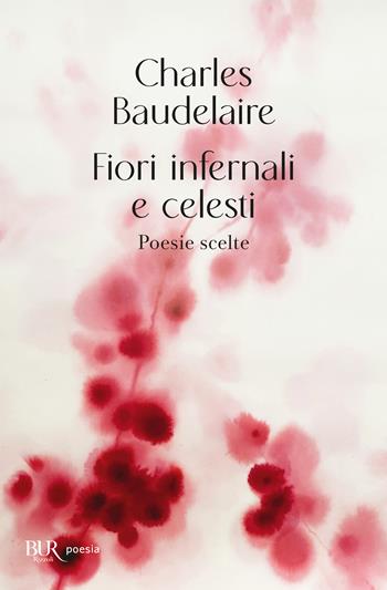 Fiori infernali e celesti - Charles Baudelaire - Libro Rizzoli 2025, Bur poesia | Libraccio.it