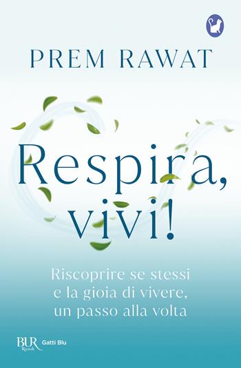 Respira, vivi! Riscoprire se stessi e la gioia di vivere, un passo alla volta - Prem Rawat - Libro Rizzoli 2025, BUR Gatti blu | Libraccio.it