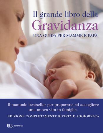 Il grande libro della gravidanza. Una guida per mamme e papà. Nuova ediz.  - Libro Rizzoli 2025, BUR Parenting | Libraccio.it