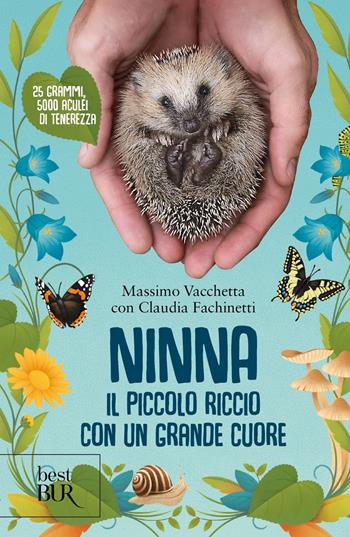 Ninna. Il piccolo riccio con un grande cuore - Massimo Vacchetta, Claudia Fachinetti - Libro Rizzoli 2025, BUR Best BUR | Libraccio.it