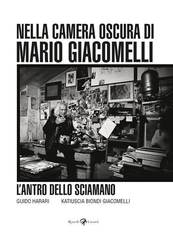 L'antro dello sciamano. Nella camera oscura di Mario Giacomelli. Ediz. illustrata - Guido Harari, Katiuscia Biondi Giacomelli - Libro Rizzoli Lizard 2024 | Libraccio.it
