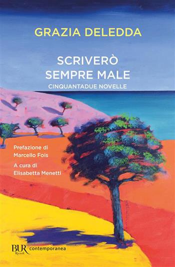 Scriverò sempre male. Cinquantadue novelle - Grazia Deledda - Libro Rizzoli 2026, BUR Contemporanea | Libraccio.it