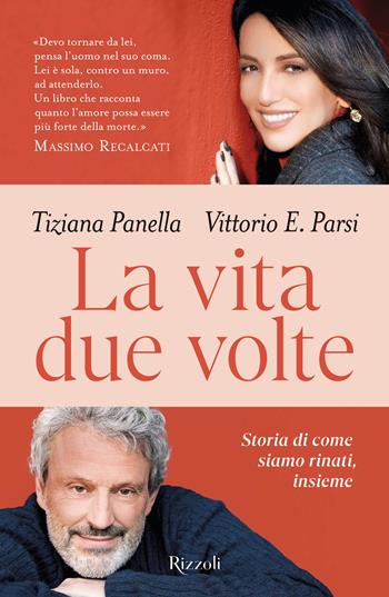 La vita due volte. Storie di come siamo rinati, insieme - Tiziana Panella, Vittorio Emanuele Parsi - Libro Rizzoli 2025, Saggi italiani | Libraccio.it