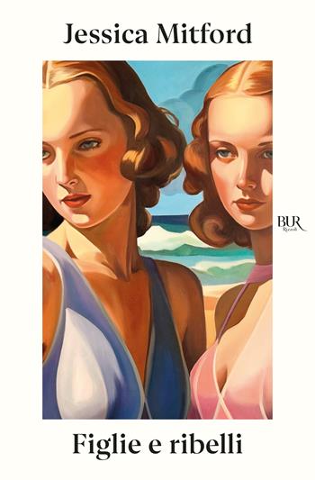 Figlie e ribelli - Jessica Mitford - Libro Rizzoli 2025, BUR | Libraccio.it