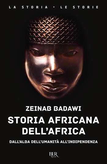 Storia africana dell'Africa. Dall'alba dell'umanità all'indipendenza - Zeinab Badawi - Libro Rizzoli 2025, BUR La storia, le storie | Libraccio.it