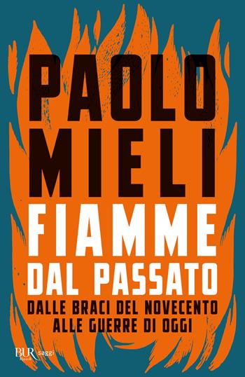 Fiamme dal passato. Dalle braci del Novecento alle guerre di oggi - Paolo Mieli - Libro Rizzoli 2025, BUR Saggi | Libraccio.it