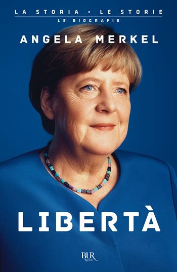 Libertà - Angela Merkel - Libro Rizzoli 2025, BUR La storia, le storie | Libraccio.it
