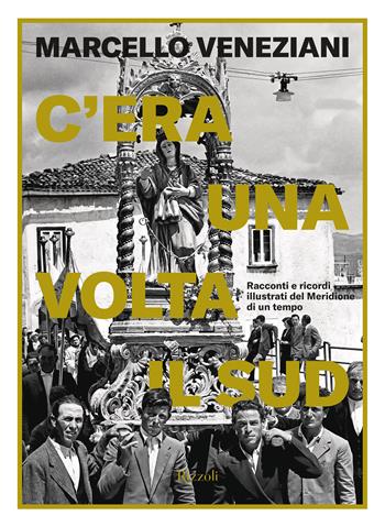C'era una volta il Sud. Racconti e ricordi illustrati del Meridione di un tempo - Marcello Veneziani - Libro Rizzoli 2025, Saggi italiani | Libraccio.it