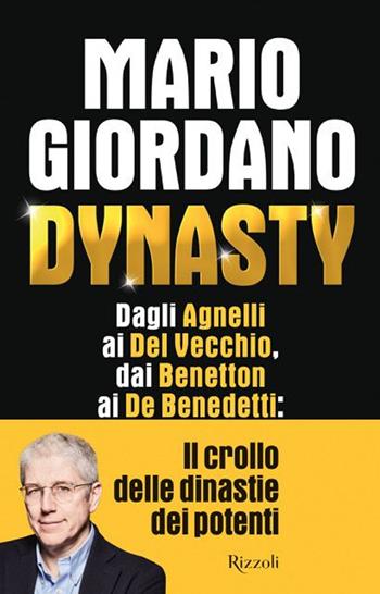 Dynasty. Dagli Agnelli ai Del Vecchio, dai Benetton ai De Benedetti: il crollo dei dinastie dei potenti - Mario Giordano - Libro Rizzoli 2025, Saggi italiani | Libraccio.it