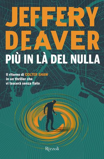 Più in là del nulla - Jeffery Deaver - Libro Rizzoli 2025, Rizzoli narrativa | Libraccio.it